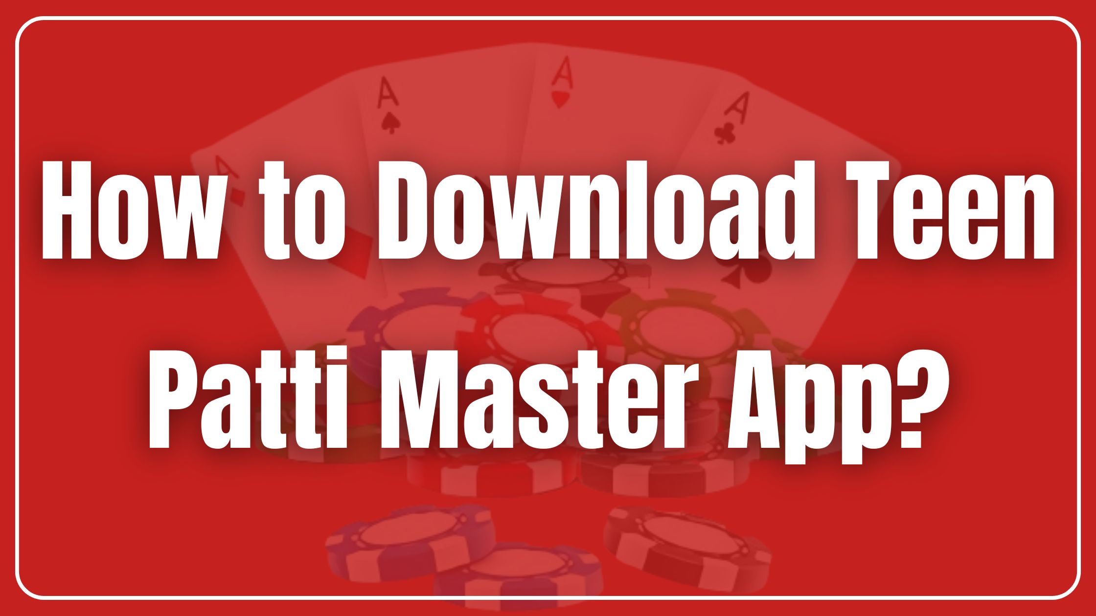 How to Download Teen Patti Master App